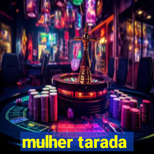 mulher tarada